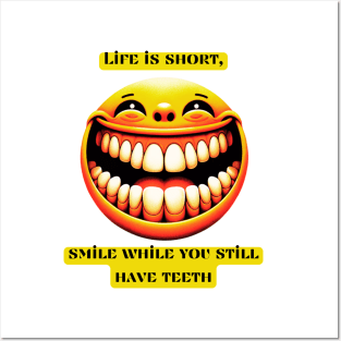 Life is short, smile while you still have teeth Posters and Art